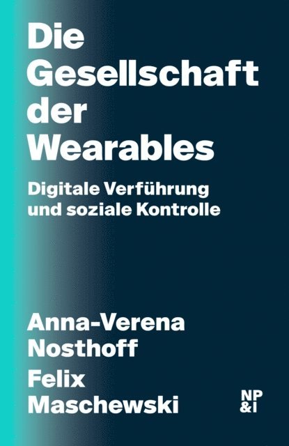 Felix Maschewski, Anna-Verena Nosthoff - Die Gesellschaft der Wearables, E-bok