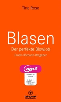 Blasen - Der perfekte Blowjob ; Erotischer Hörbuch Ratgeber