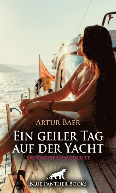 Artur Baer - Ein geiler Tag auf der Yacht | Erotische Geschichte, E-bok