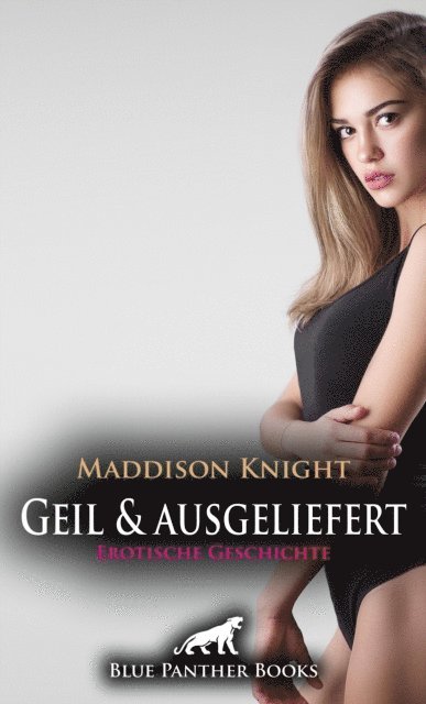 Maddison Knight - Geil und ausgeliefert | Erotische Geschichte, E-bok. Tillgänglighet: Lägg i varukorg