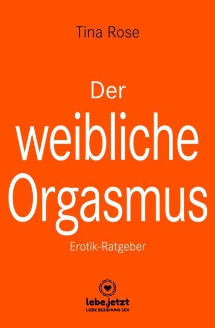 Tina Rose - Der weibliche Orgasmus | Erotischer Ratgeber, E-bok