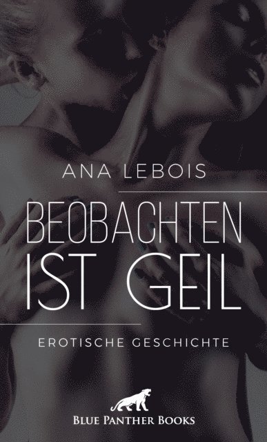 Ana Lebois - Beobachten ist geil | Erotische Geschichte, E-bok. Tillgänglighet: Lägg i varukorg