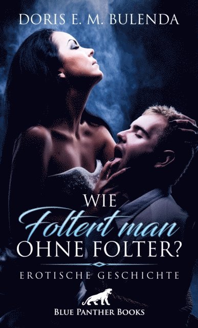 Doris E. M. Bulenda - Wie foltert man ohne Folter? | Erotische Geschichte, E-bok