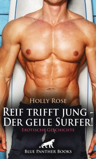 Holly Rose - Reif trifft jung - Der geile Surfer! Erotische Geschichte, E-bok