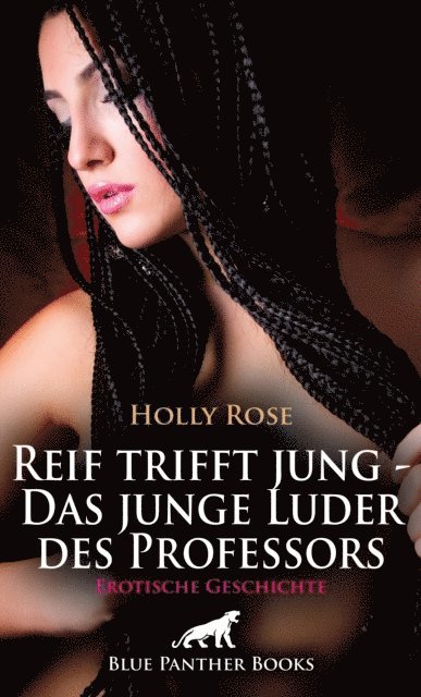 Holly Rose - Reif trifft jung - Das junge Luder des Professors | Erotische Geschichte, E-bok