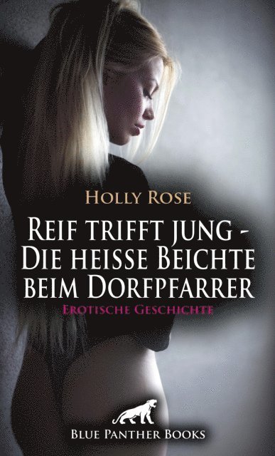 Holly Rose - Reif trifft jung - Die heiße Beichte beim Dorfpfarrer | Erotische Geschichte, E-bok
