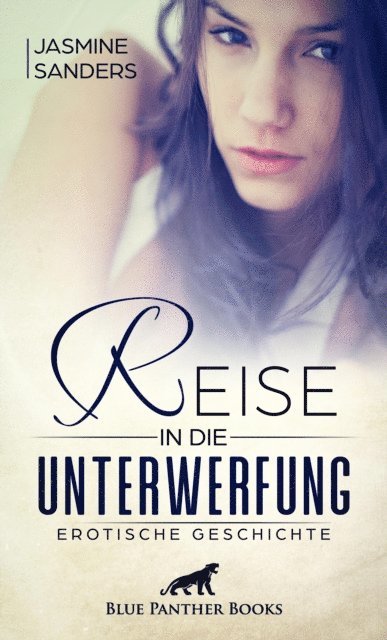 Jasmine Sanders - Reise in die Unterwerfung | Erotische Geschichte, E-bok
