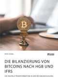 Bilanzierung von Bitcoins nach HGB und IFRS. Die digitale Transformation in der Rechnungslegung