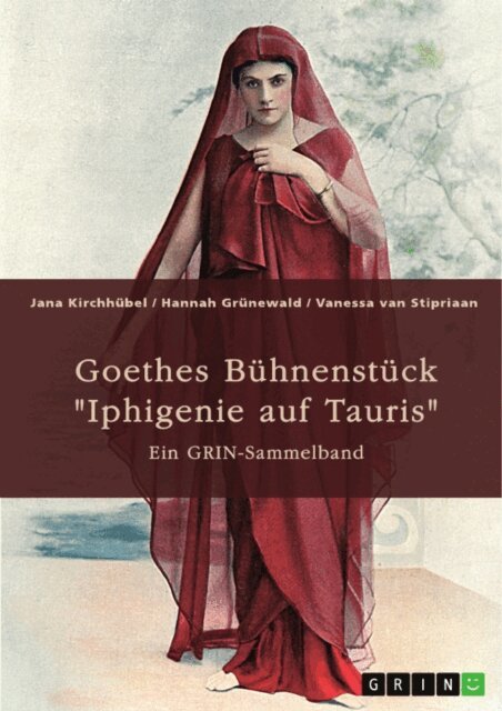 Vanessa van Stipriaan, Hannah Grunewald, Jana Kirchhubel - Goethes Buhnenstuck &quote;Iphigenie auf Tauris&quote;. Interpretationsansatze und Motivik, E-bok