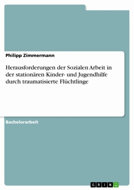 Philipp Zimmermann - Herausforderungen der Sozialen Arbeit in der stationaren Kinder- und Jugendhilfe durch traumatisierte Fluchtlinge, E-bok