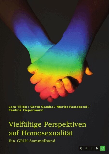 Paulina Tiepermann, Moritz Fastabend, Greta Gamba, Lara Tillen, GRIN (Hrsg.) Verlag - Vielfaltige Perspektiven auf Homosexualitat. Eine historische Analyse von LGBT-Themen in der Kirche, im Mittelalter, in der Weimarer Republik und im Nationalsozialismus, E-bok