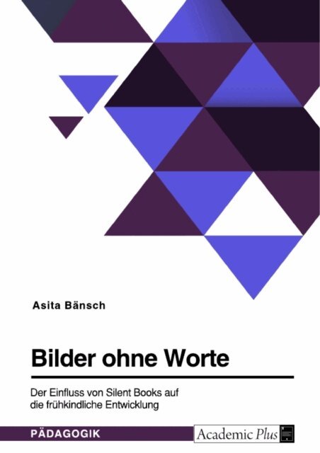 Asita Bansch - Bilder ohne Worte. Der Einfluss von Silent Books auf die fruhkindliche Entwicklung, E-bok