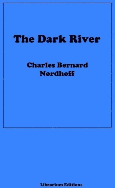 James Norman Hall, Charles Bernard Nordhoff - Dark River, E-bok