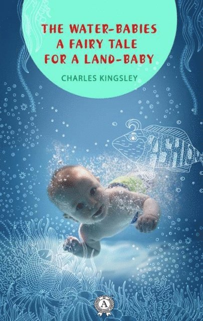 Charles Kingsley - Water-Babies a fairy tale for a land-baby, E-bok