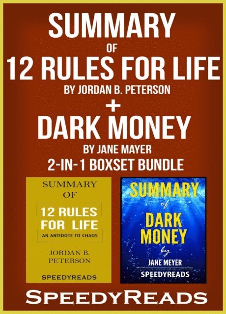 SpeedyReads - Summary of 12 Rules for Life: An Antidote to Chaos by Jordan B. Peterson + Summary of Dark Money by Jane Mayer 2-in-1 Boxset Bundle, E-bok