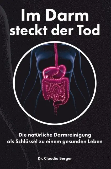 Dr. Claudia Berger - Im Darm steckt der Tod – Die natürliche Darmreinigung als Schlüssel zu einem gesunden Leben, E-bok. Tillgänglighet: Lägg i varukorg