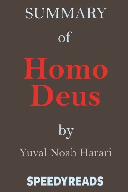 SpeedyReads - Summary of Homo Deus, E-bok