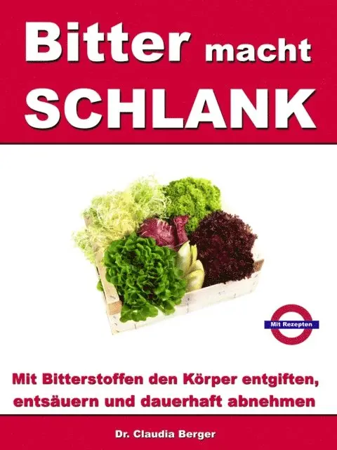 Dr. Claudia Berger - Bitter macht SCHLANK - Mit Bitterstoffen entgiften, entsäuern und dauerhaft abnehmen, E-bok. Tillgänglighet: Lägg i varukorg