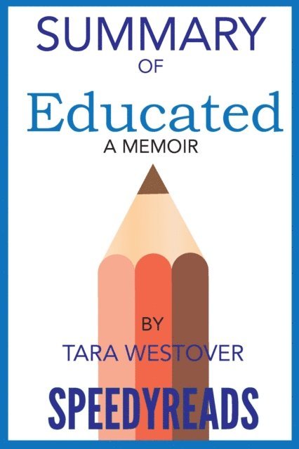 SpeedyReads - Summary of Educated By Tara Westover, E-bok
