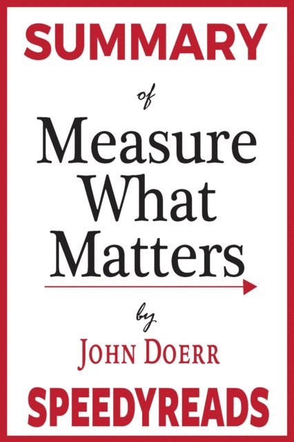 SpeedyReads - Summary of Measure What Matters, E-bok