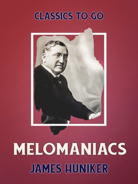James Huneker - Melomaniacs, E-bok