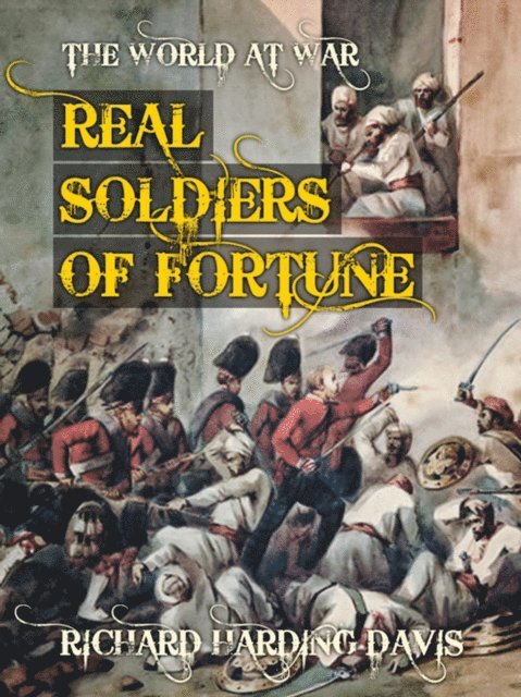 Richard Harding Davis - Real Soldiers of Fortune, E-bok