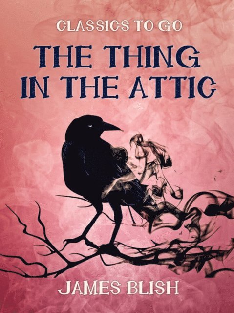 James Blish - Thing in the Attic, E-bok