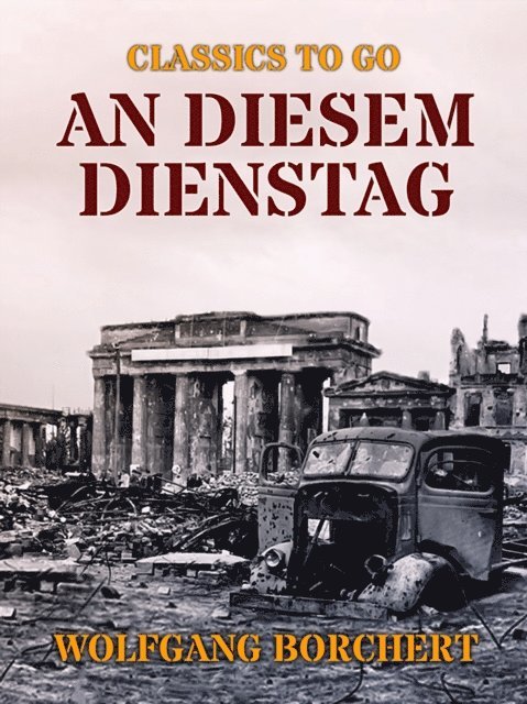 Wolfgang Borchert - An diesem Dienstag, E-bok