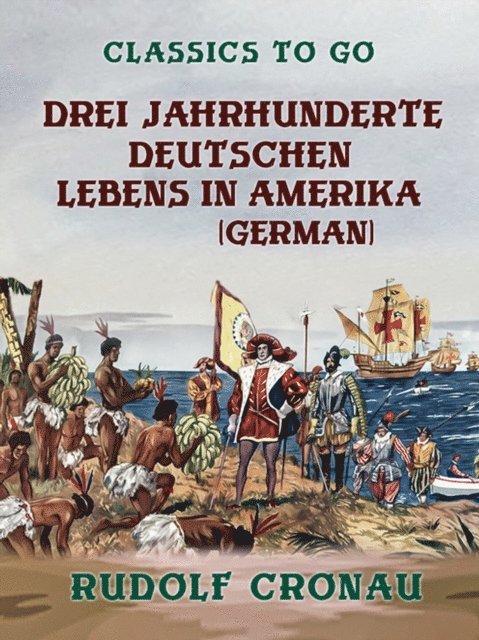 Rudolf Cronau - Drei Jahrhunderte deutschen Lebens in Amerika, E-bok