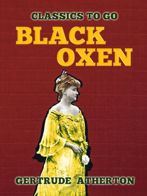 Gertrude Atherton - Black Oxen, E-bok