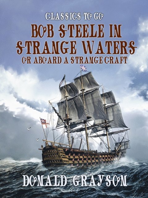 Donald Grayson - Bob Steele in Strange Waters Or Aboard a Strange Craft, E-bok. Tillgänglighet: Lägg i varukorg