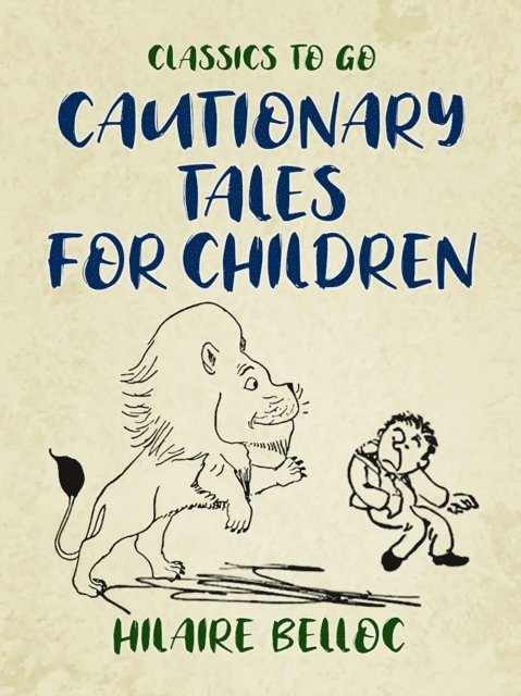 Hilaire Belloc - Cautionary Tales for Children, E-bok