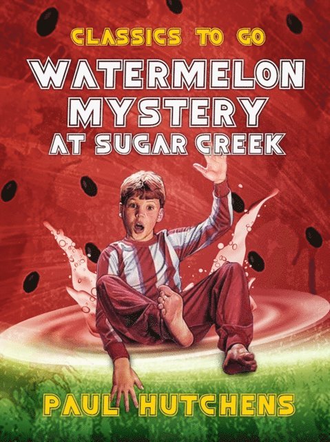 Paul Hutchens - Watermelon Mystery at Sugar Creek, E-bok