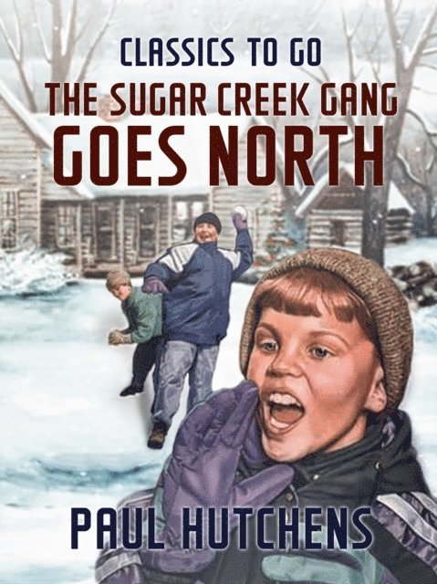Paul Hutchens - Sugar Creek Gang Goes North, E-bok