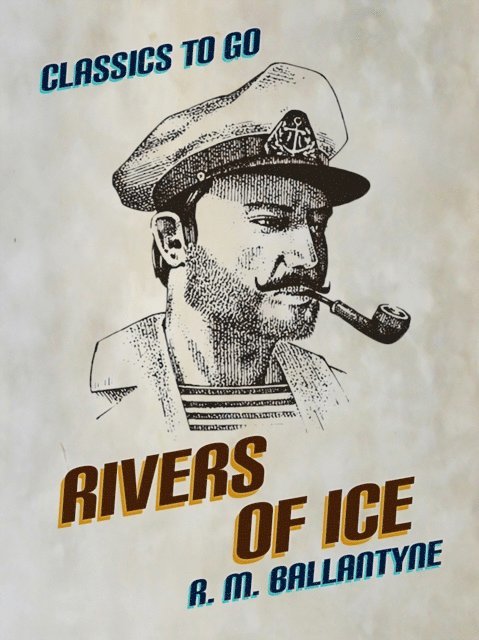 R. M. Ballantyne - Rivers of Ice, E-bok