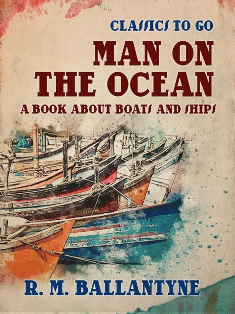 R. M. Ballantyne - Man on the Ocean A Book about Boats and Ships, E-bok