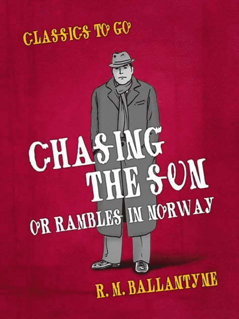 R. M. Ballantyne - Chasing the Sun Or Rambles in Norway, E-bok