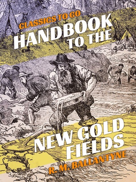 R. M. Ballantyne - Handbook to the New Gold Fields, E-bok