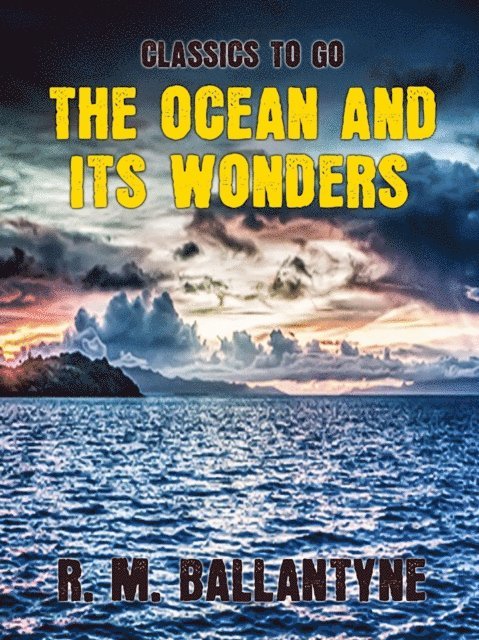 R. M. Ballantyne - Ocean and its Wonders, E-bok