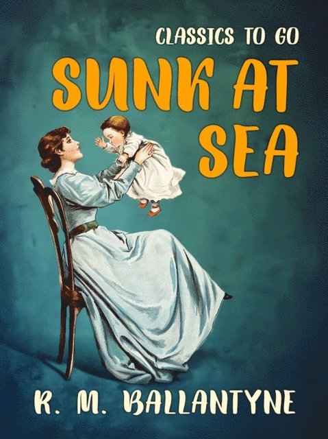 R. M. Ballantyne - Sunk at Sea, E-bok