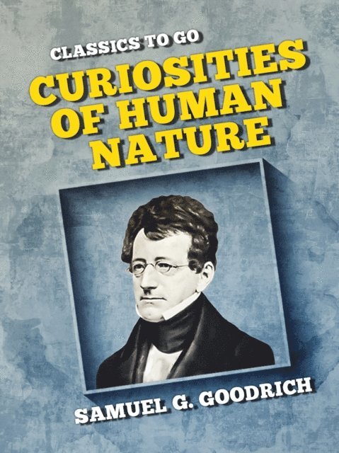 Samuel G. Goodrich - Curiosities of Human Nature, E-bok