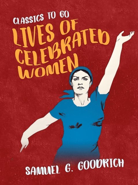 Samuel G. Goodrich - Lives of Celebrated Women, E-bok