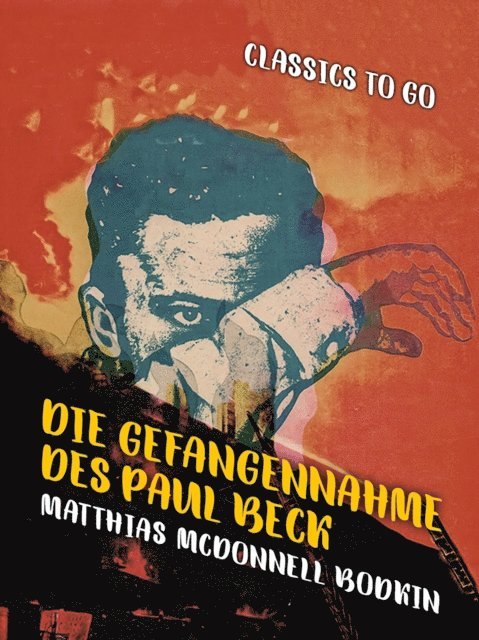 Matthias McDonnell Bodkin - Die Gefangennahme des Paul Beck, E-bok