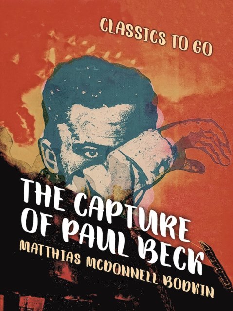 Matthias McDonnell Bodkin - Capture of Paul Beck, E-bok