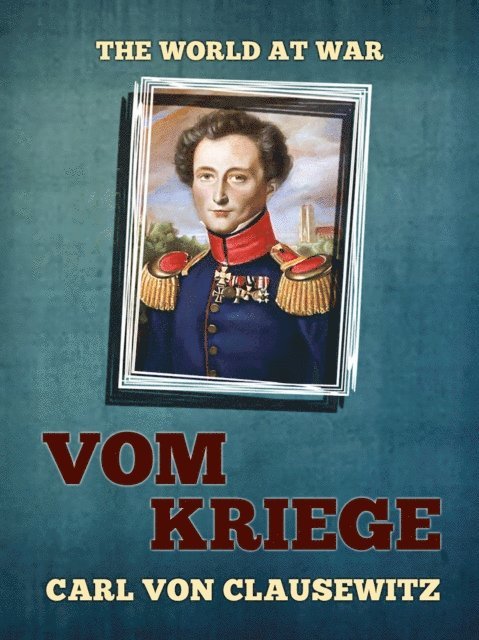 Carl von Clausewitz - Vom Kriege, E-bok