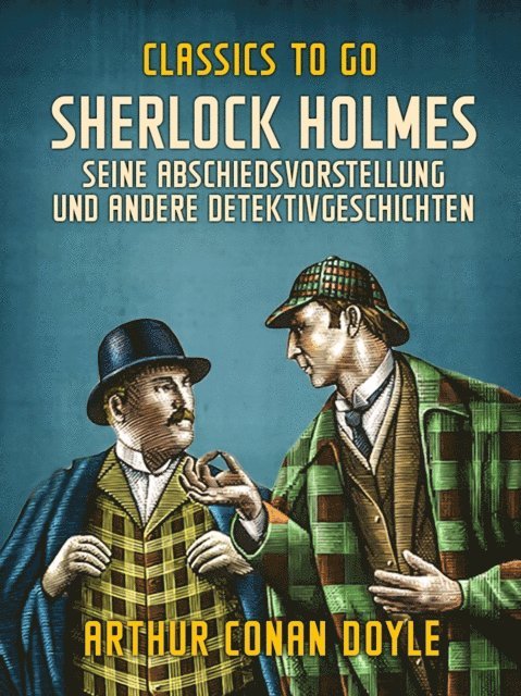 Arthur Conan Doyle - Sherlock Holmes   Seine Abschiedsvorstellung und andere Detektivgeschichten, E-bok