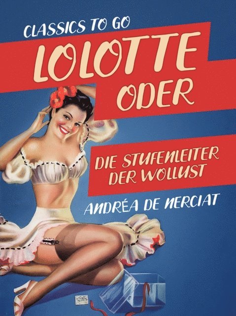 Andrea de Nerciat - Lolotte oder Die Stufenleiter der Wollust, E-bok