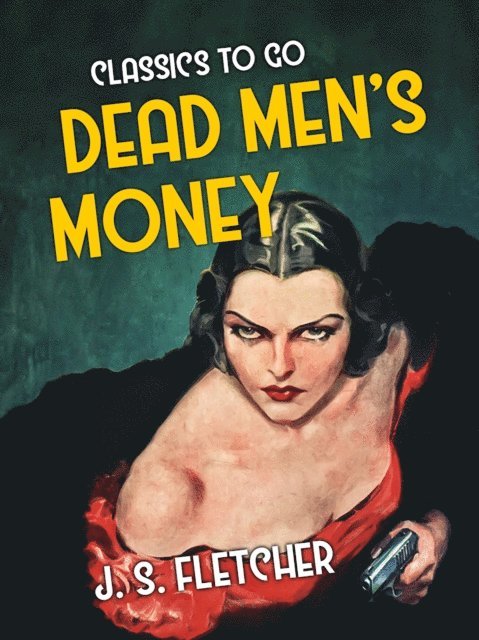 J. S. Fletcher - Dead Men's Money, E-bok