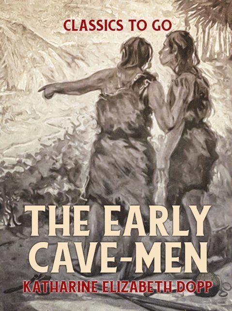 Katharine Elizabeth Dopp - Early Cave-Men, E-bok