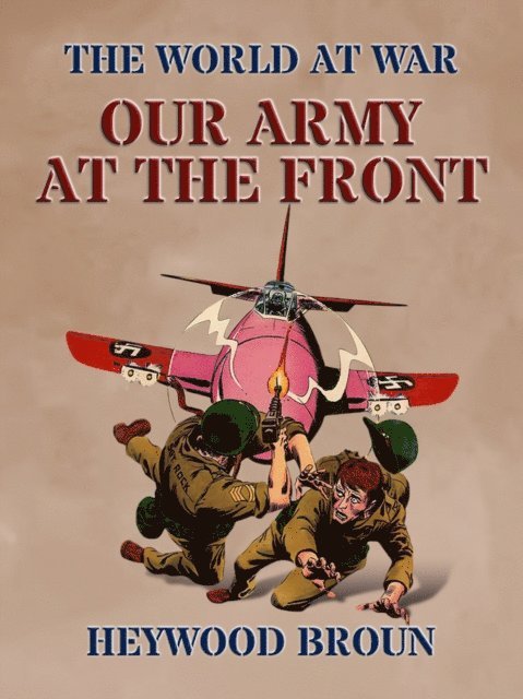 Heywood Broun - Our Army At The Front, E-bok
